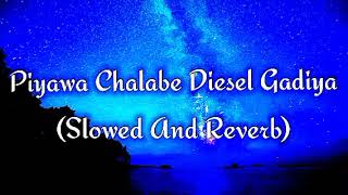 Piyawa Chalabe Diesel Gadiya Slowed And Reverb [upl. by Cheffetz]